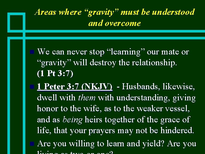 Areas where “gravity” must be understood and overcome We can never stop “learning” our