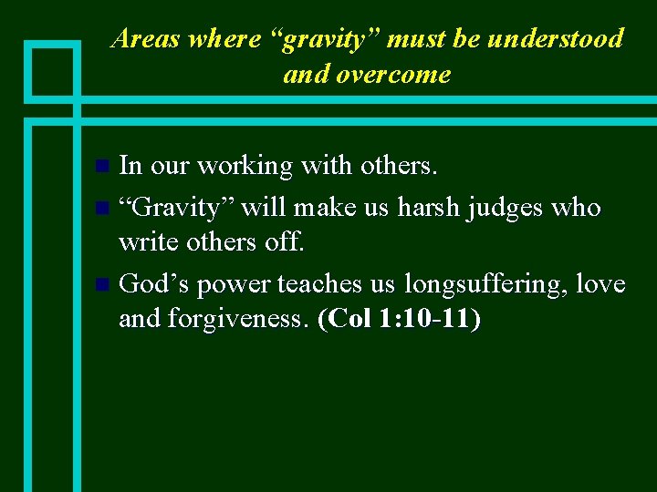 Areas where “gravity” must be understood and overcome In our working with others. n