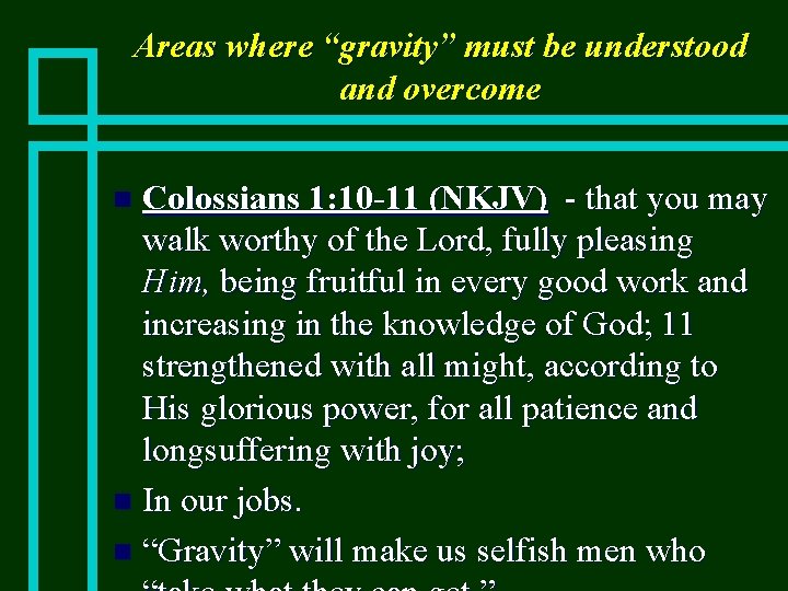 Areas where “gravity” must be understood and overcome Colossians 1: 10 -11 (NKJV) -