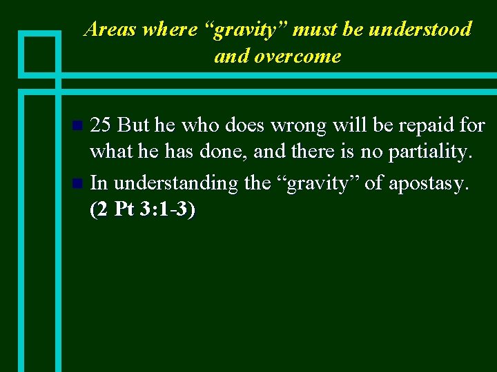 Areas where “gravity” must be understood and overcome 25 But he who does wrong