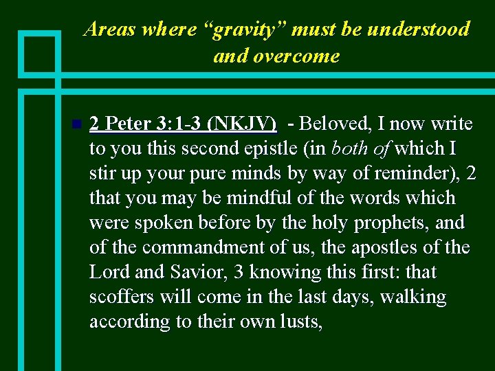 Areas where “gravity” must be understood and overcome n 2 Peter 3: 1 -3