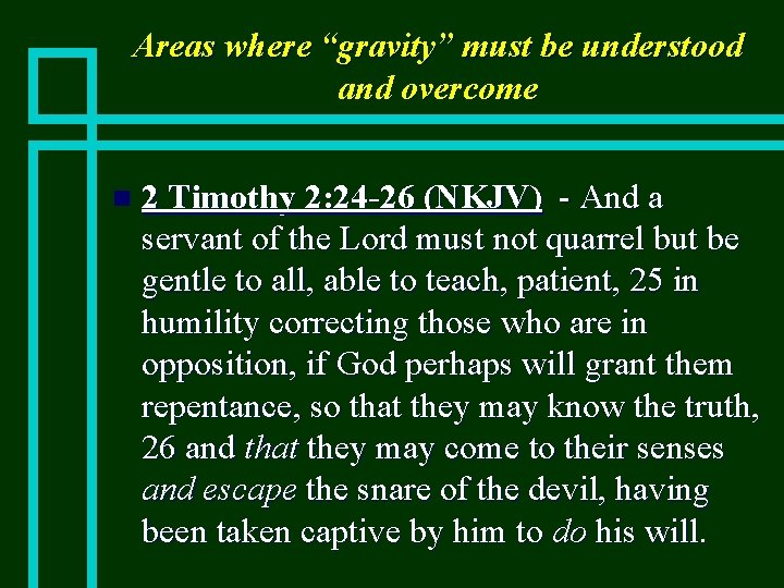 Areas where “gravity” must be understood and overcome n 2 Timothy 2: 24 -26