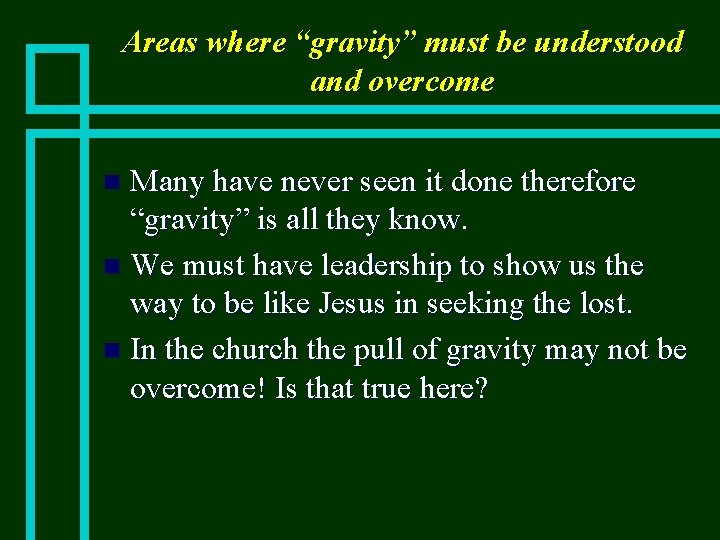 Areas where “gravity” must be understood and overcome Many have never seen it done