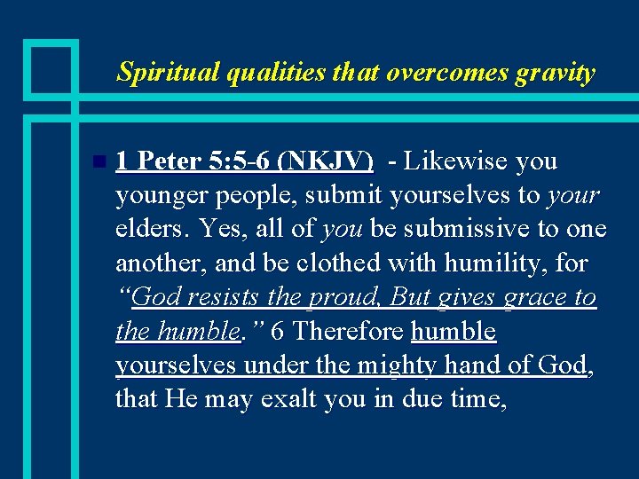 Spiritual qualities that overcomes gravity n 1 Peter 5: 5 -6 (NKJV) - Likewise