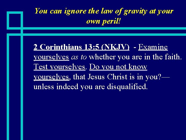 You can ignore the law of gravity at your own peril! n 2 Corinthians