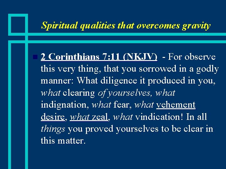 Spiritual qualities that overcomes gravity n 2 Corinthians 7: 11 (NKJV) - For observe