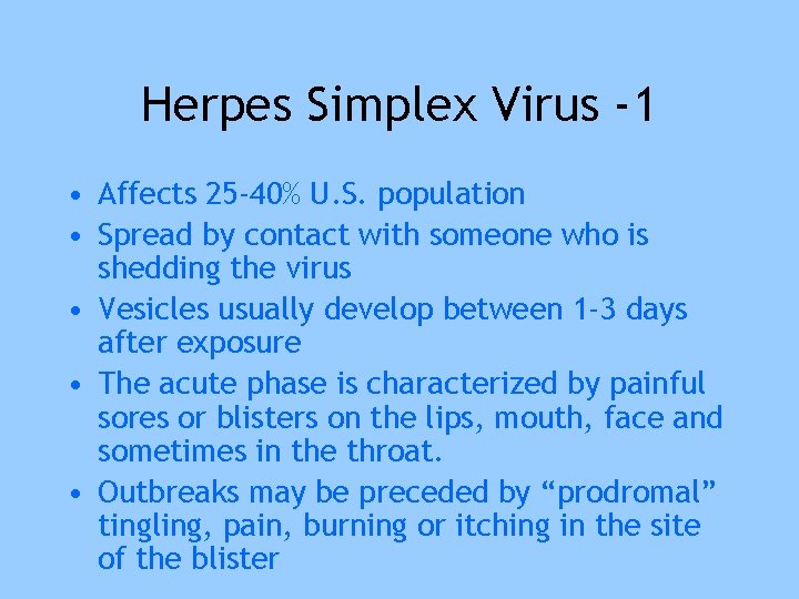 Herpes Simplex Virus -1 • Affects 25 -40% U. S. population • Spread by
