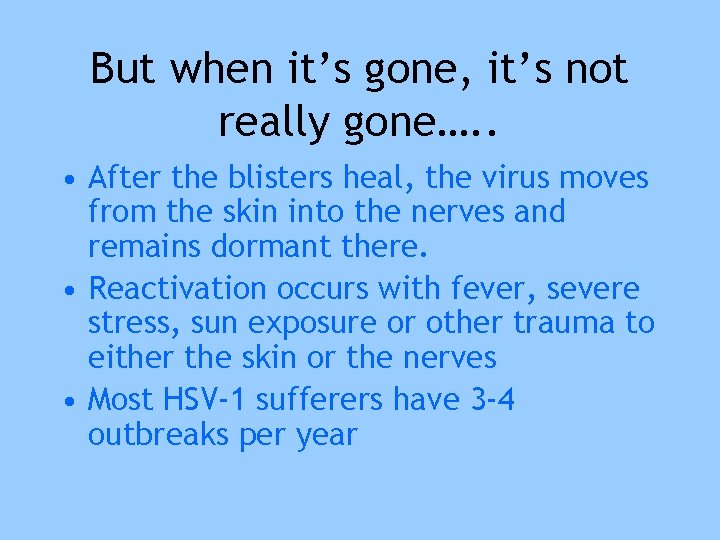 But when it’s gone, it’s not really gone…. . • After the blisters heal,