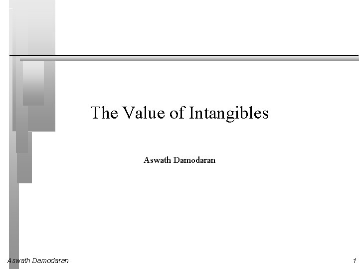 The Value of Intangibles Aswath Damodaran 1 