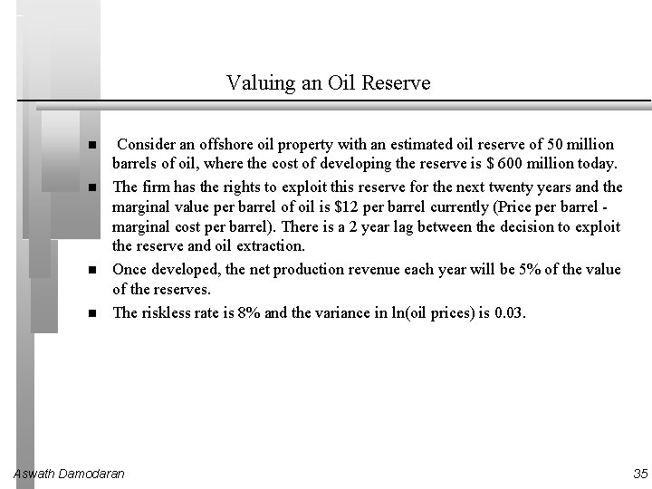 Valuing an Oil Reserve Consider an offshore oil property with an estimated oil reserve