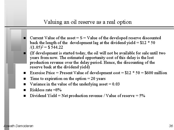 Valuing an oil reserve as a real option Current Value of the asset =