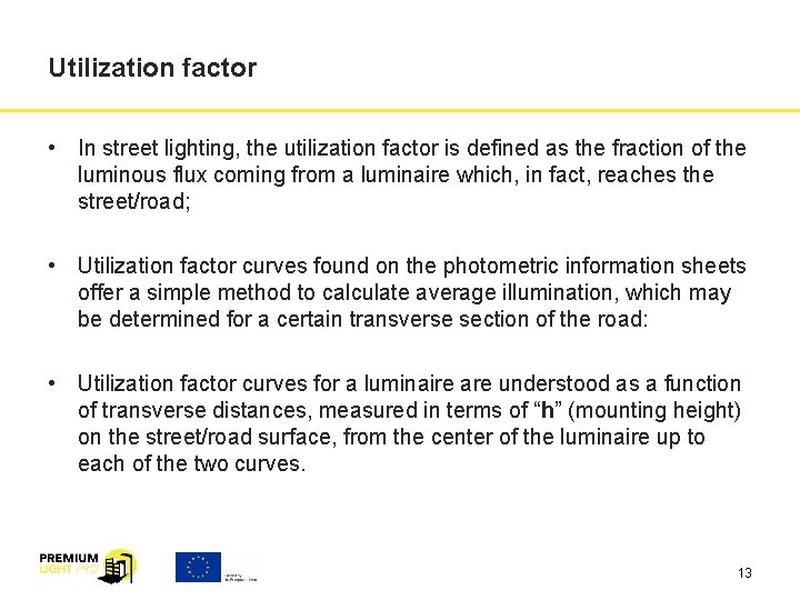 Utilization factor • In street lighting, the utilization factor is defined as the fraction