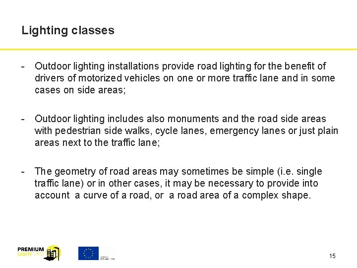 Lighting classes - Outdoor lighting installations provide road lighting for the benefit of drivers