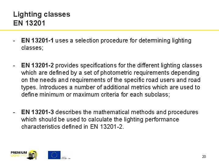 Lighting classes EN 13201 - EN 13201 -1 uses a selection procedure for determining Lighting classes EN 13201 - EN 13201 -1 uses a selection procedure for determining