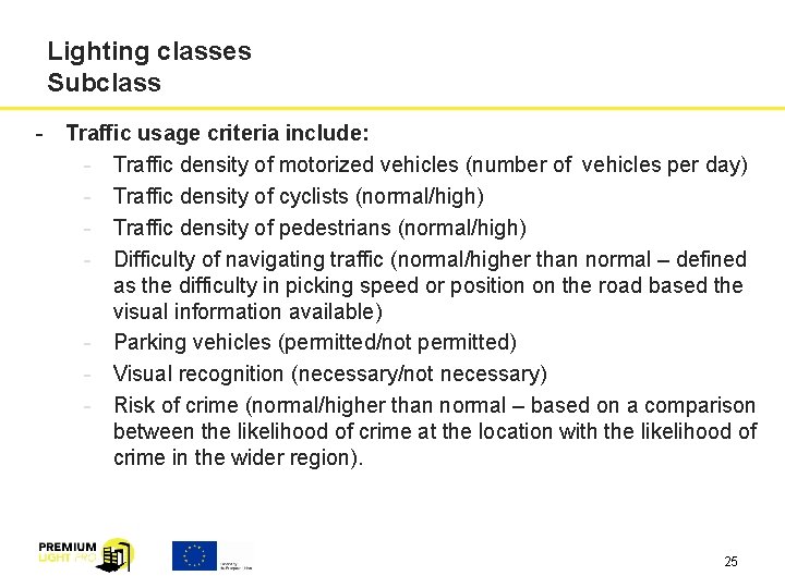 Lighting classes Subclass - Traffic usage criteria include: - Traffic density of motorized vehicles