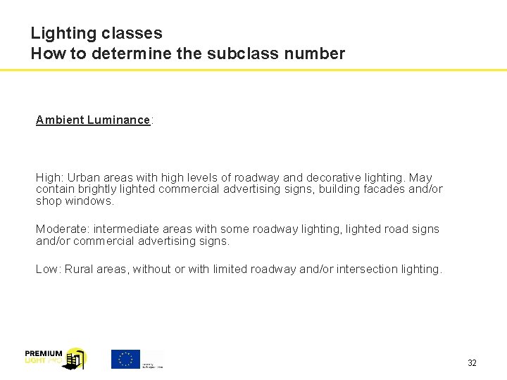 Lighting classes How to determine the subclass number Ambient Luminance: High: Urban areas with