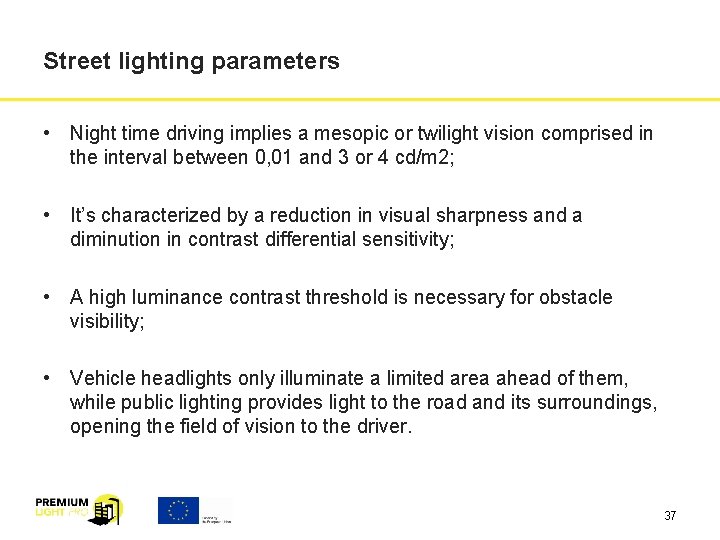 Street lighting parameters • Night time driving implies a mesopic or twilight vision comprised