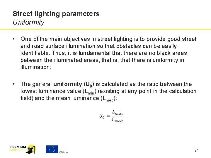 Street lighting parameters Uniformity • One of the main objectives in street lighting is