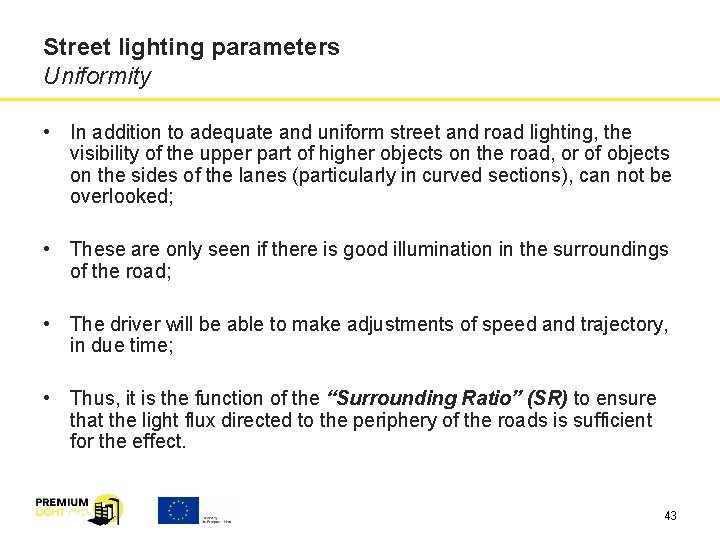 Street lighting parameters Uniformity • In addition to adequate and uniform street and road