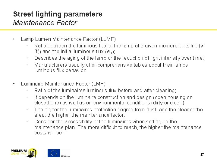 Street lighting parameters Maintenance Factor • Lamp Lumen Maintenance Factor (LLMF) • Ratio between