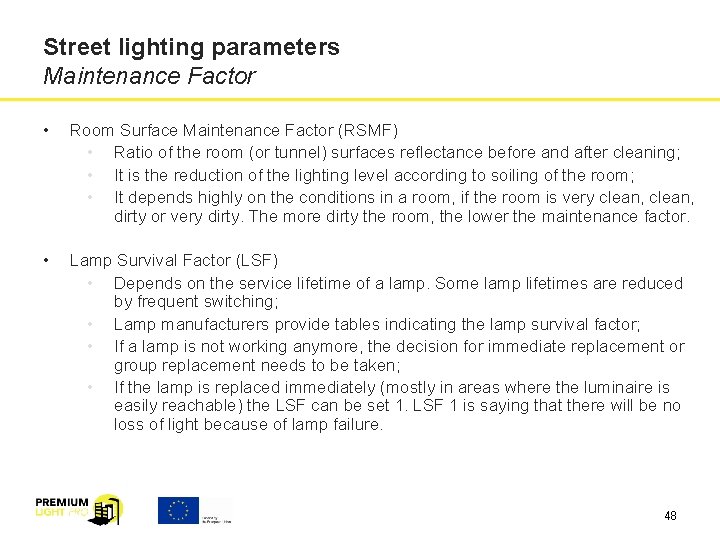 Street lighting parameters Maintenance Factor • Room Surface Maintenance Factor (RSMF) • Ratio of