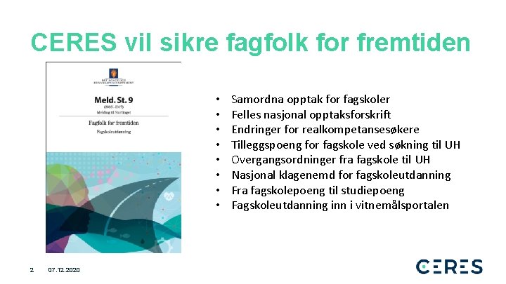 CERES vil sikre fagfolk for fremtiden • • 2 07. 12. 2020 Samordna opptak