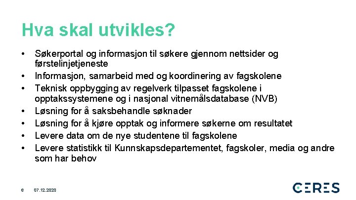 Hva skal utvikles? • • 6 Søkerportal og informasjon til søkere gjennom nettsider og