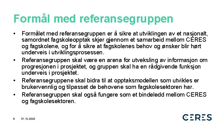 Formål med referansegruppen • • 9 Formålet med referansegruppen er å sikre at utviklingen