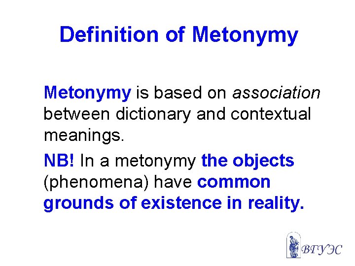 Definition of Metonymy is based on association between dictionary and contextual meanings. NB! In