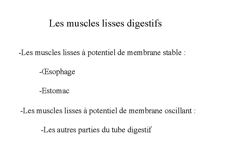 Les muscles lisses digestifs -Les muscles lisses à potentiel de membrane stable : -Œsophage