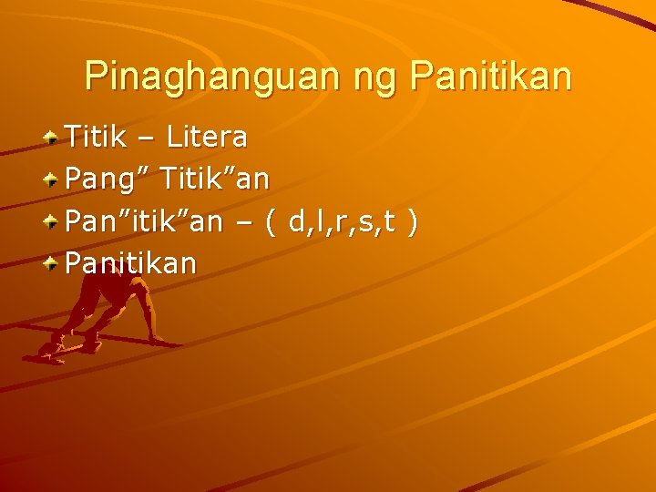 Pinaghanguan ng Panitikan Titik – Litera Pang” Titik”an Pan”itik”an – ( d, l, r,