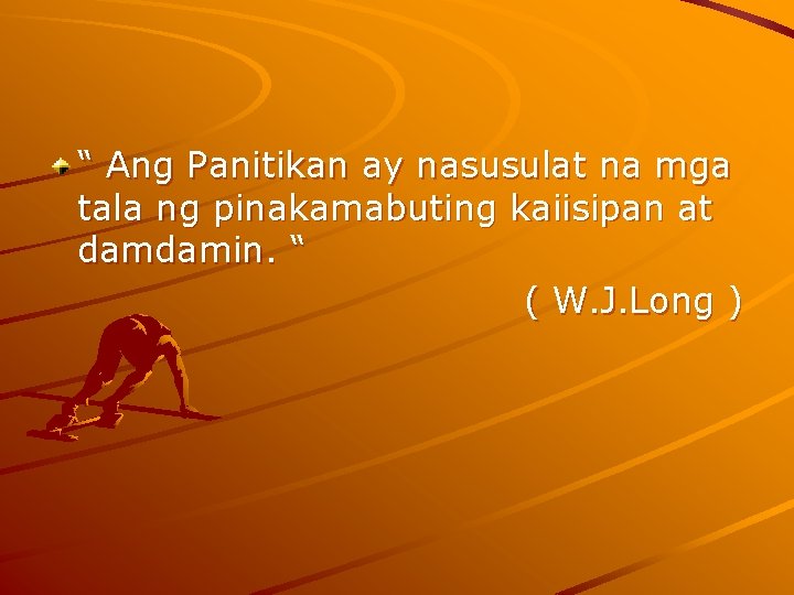 “ Ang Panitikan ay nasusulat na mga tala ng pinakamabuting kaiisipan at damdamin. “