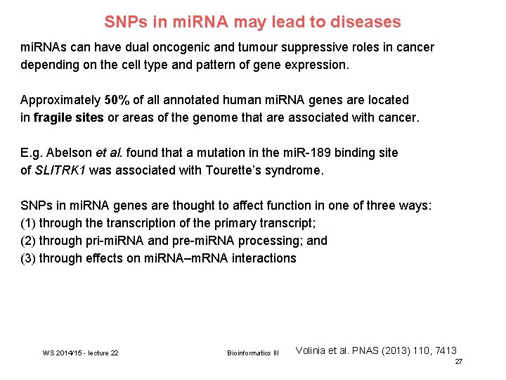 SNPs in mi. RNA may lead to diseases mi. RNAs can have dual oncogenic