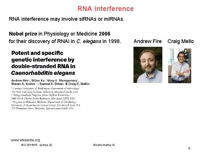 RNA interference may involve si. RNAs or mi. RNAs. Nobel prize in Physiology or