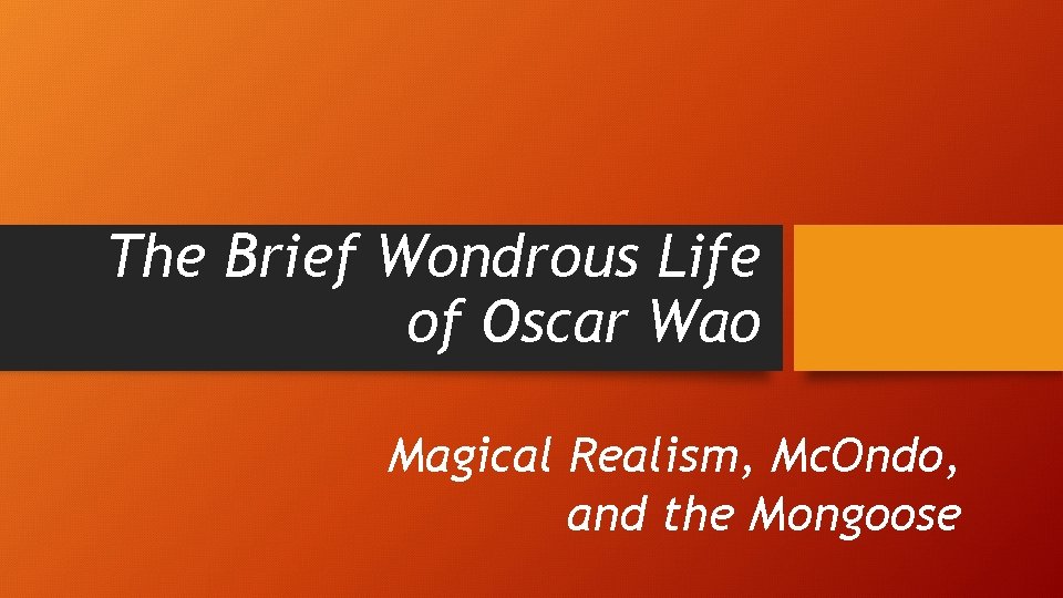 The Brief Wondrous Life of Oscar Wao Magical Realism, Mc. Ondo, and the Mongoose