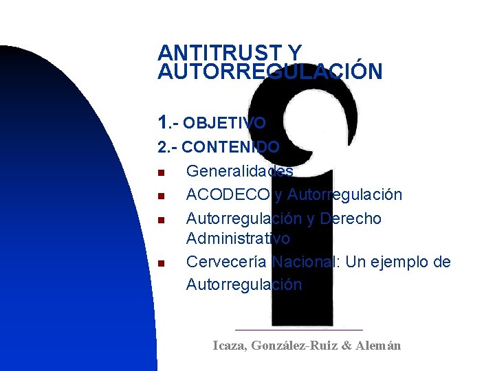 ANTITRUST Y AUTORREGULACIÓN 1. - OBJETIVO 2. - CONTENIDO n Generalidades n ACODECO y