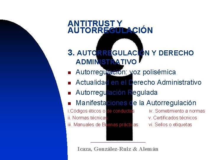 ANTITRUST Y AUTORREGULACIÓN 3. AUTORREGULACIÓN Y DERECHO n n ADMINISTRATIVO Autorregulación: voz polisémica Actualidad