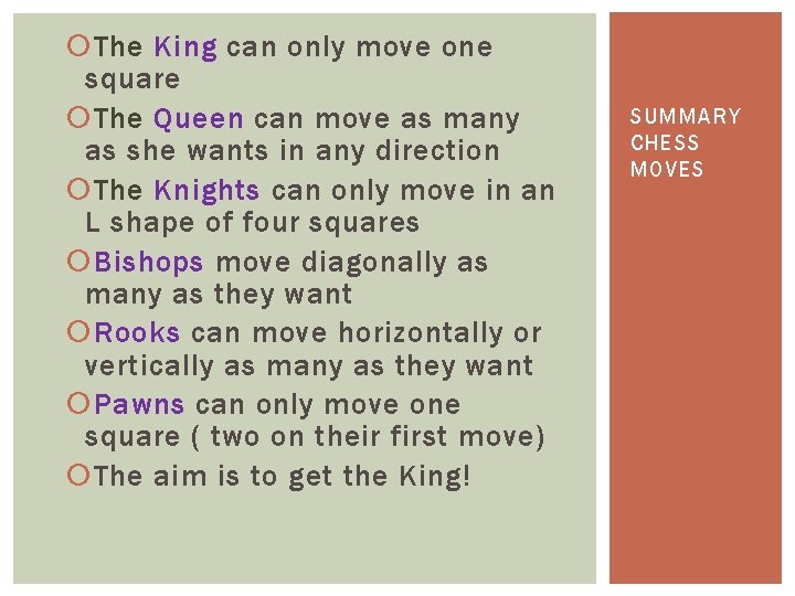  The King can only move one square The Queen can move as many