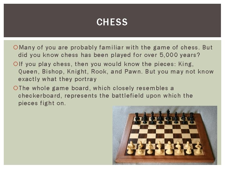 CHESS Many of you are probably familiar with the game of chess. But did