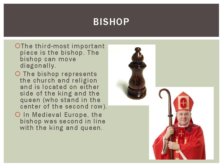 BISHOP The third-most important piece is the bishop. The bishop can move diagonally. The
