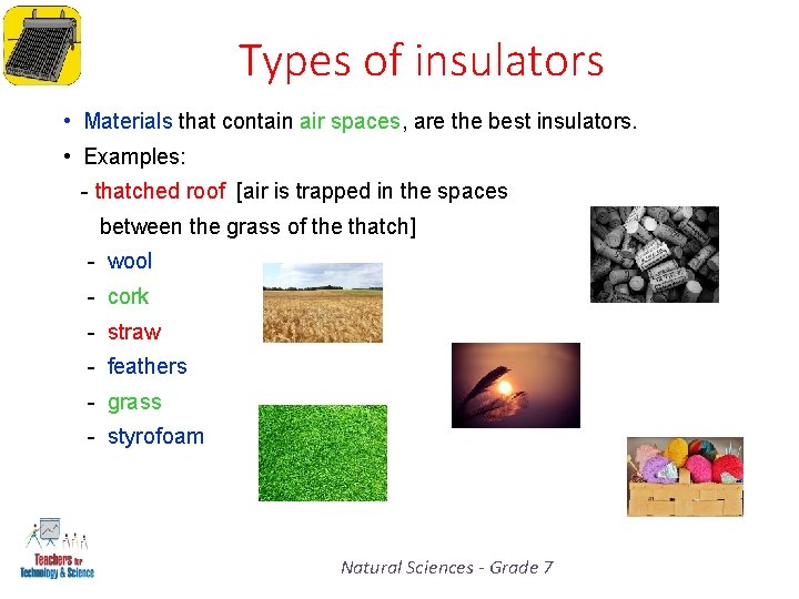 Types of insulators • Materials that contain air spaces, are the best insulators. •