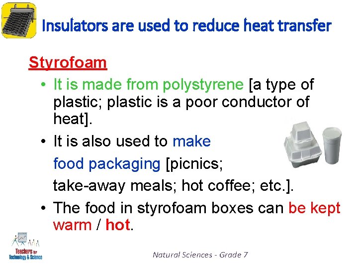 Insulators are used to reduce heat transfer Styrofoam • It is made from polystyrene