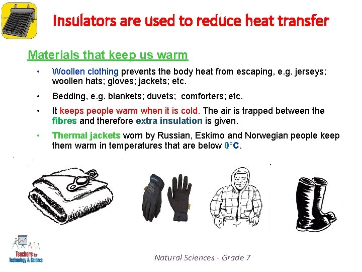 Insulators are used to reduce heat transfer Materials that keep us warm • Woollen