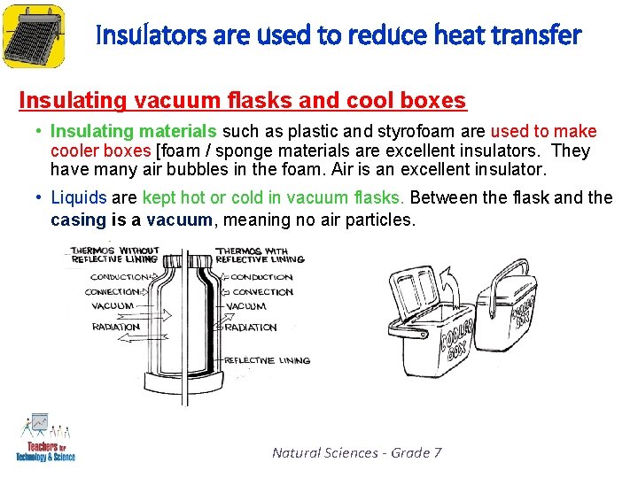 Insulators are used to reduce heat transfer Insulating vacuum flasks and cool boxes •