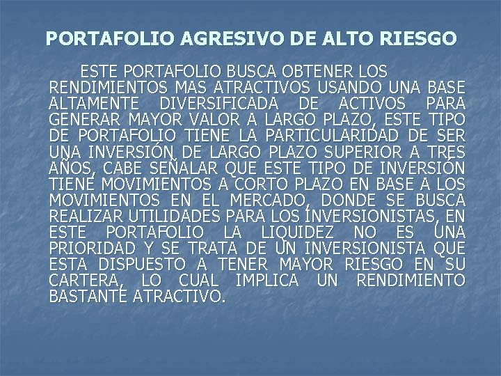 PORTAFOLIO AGRESIVO DE ALTO RIESGO ESTE PORTAFOLIO BUSCA OBTENER LOS RENDIMIENTOS MAS ATRACTIVOS USANDO PORTAFOLIO AGRESIVO DE ALTO RIESGO ESTE PORTAFOLIO BUSCA OBTENER LOS RENDIMIENTOS MAS ATRACTIVOS USANDO
