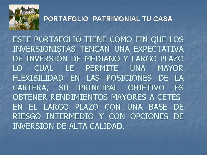 PORTAFOLIO PATRIMONIAL TU CASA ESTE PORTAFOLIO TIENE COMO FIN QUE LOS INVERSIONISTAS TENGAN UNA PORTAFOLIO PATRIMONIAL TU CASA ESTE PORTAFOLIO TIENE COMO FIN QUE LOS INVERSIONISTAS TENGAN UNA