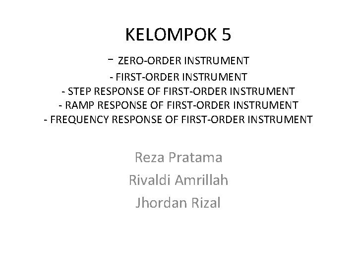 KELOMPOK 5 - ZERO-ORDER INSTRUMENT - FIRST-ORDER INSTRUMENT - STEP RESPONSE OF FIRST-ORDER INSTRUMENT