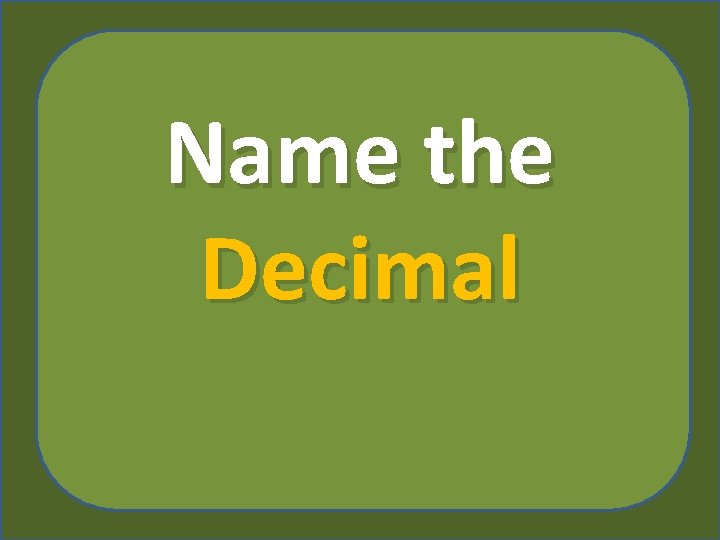 Name the Decimal 