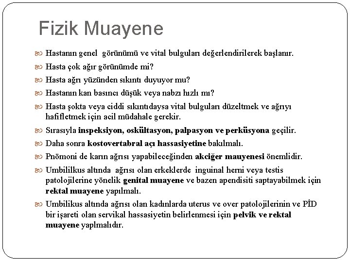 Fizik Muayene Hastanın genel görünümü ve vital bulguları değerlendirilerek başlanır. Hasta çok ağır görünümde