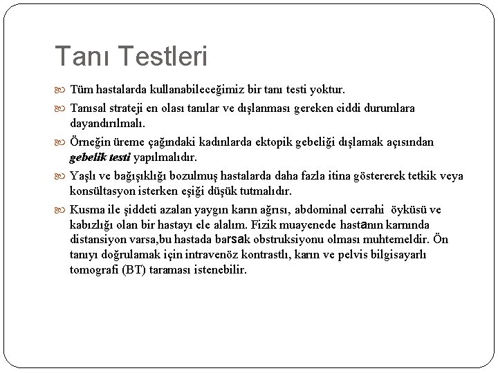 Tanı Testleri Tüm hastalarda kullanabileceğimiz bir tanı testi yoktur. Tanısal strateji en olası tanılar